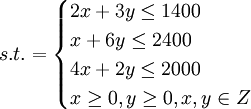 s.t.=\begin{cases}2x+3y\le1400\x+6y\le2400\4x+2y\le2000\x\ge0,y\ge0,x,y\in Z\end{cases}